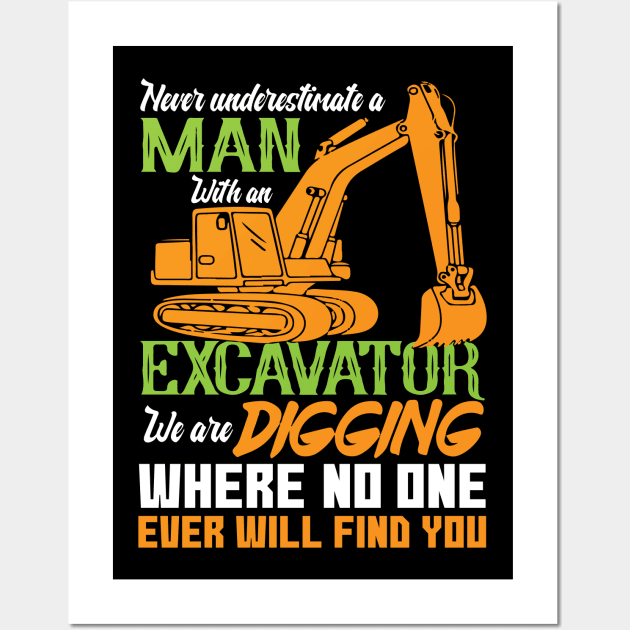 Never Underestimate A Man With An Excavator... Wall Art by Tee-hub